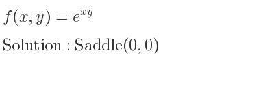 The f(x,y)=e^{xy} is Saddle(0,0)
